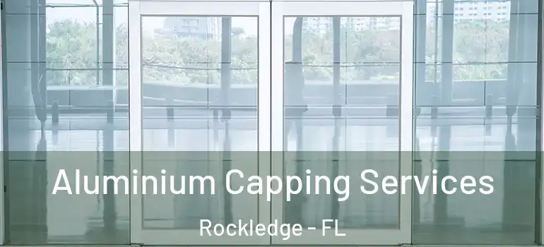 Aluminium Capping Services Rockledge - FL