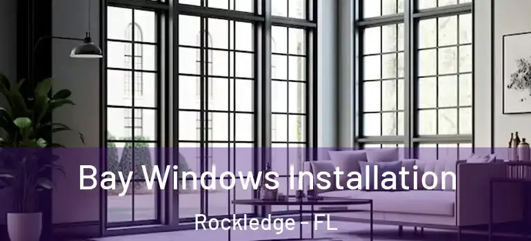Bay Windows Installation Rockledge - FL