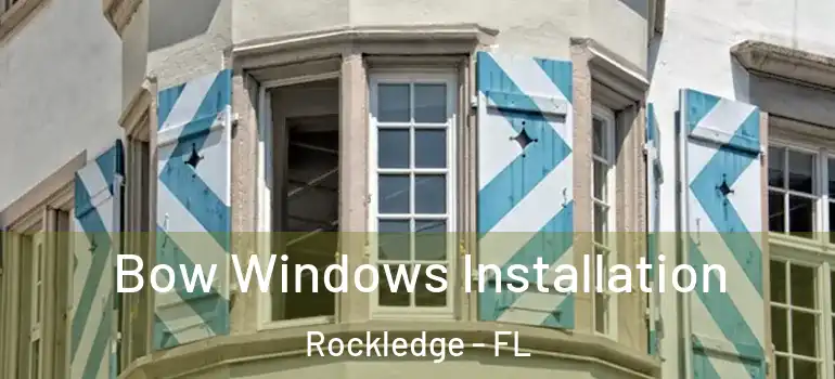 Bow Windows Installation Rockledge - FL