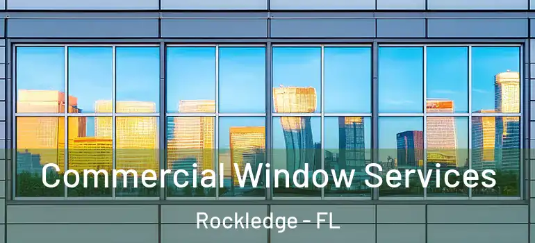Commercial Window Services Rockledge - FL