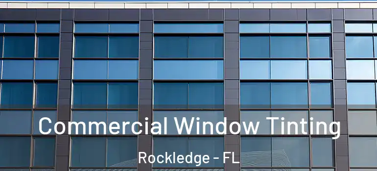 Commercial Window Tinting Rockledge - FL