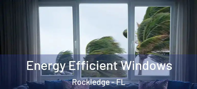 Energy Efficient Windows Rockledge - FL