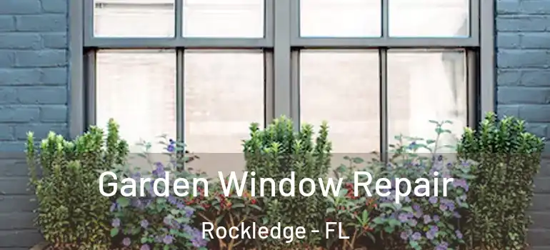 Garden Window Repair Rockledge - FL