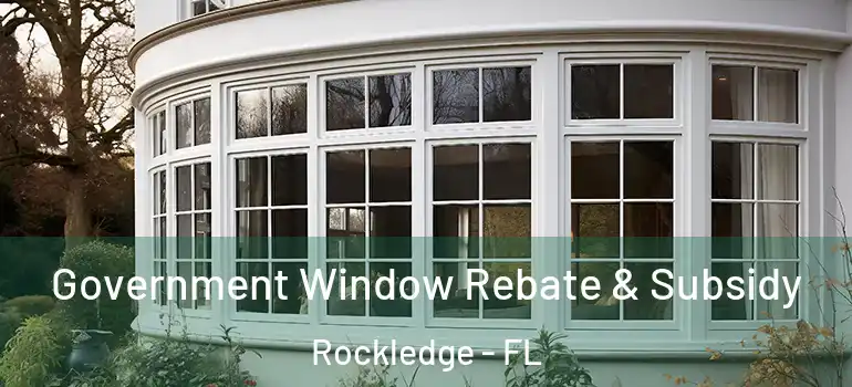 Government Window Rebate & Subsidy Rockledge - FL