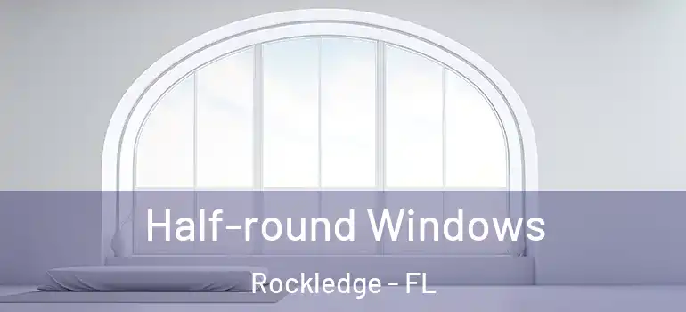 Half-round Windows Rockledge - FL