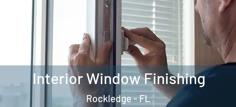 Interior Window Finishing Rockledge - FL