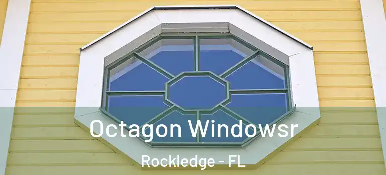 Octagon Windowsr Rockledge - FL
