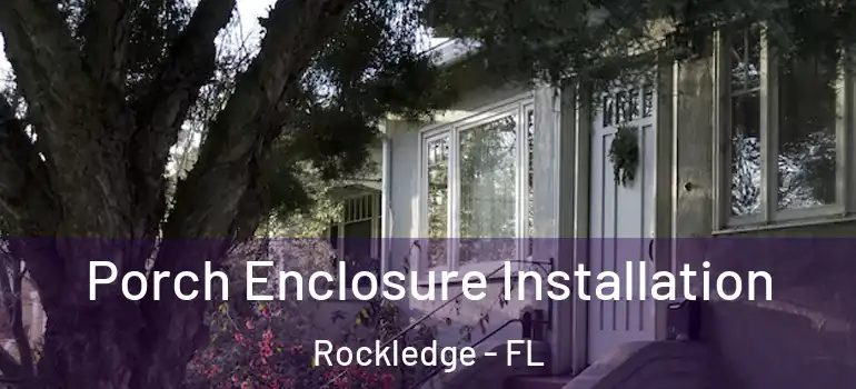 Porch Enclosure Installation Rockledge - FL