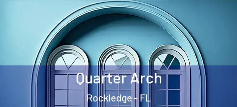 Quarter Arch Rockledge - FL