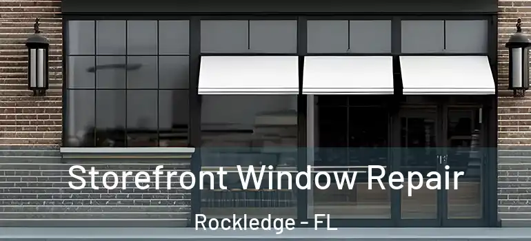 Storefront Window Repair Rockledge - FL
