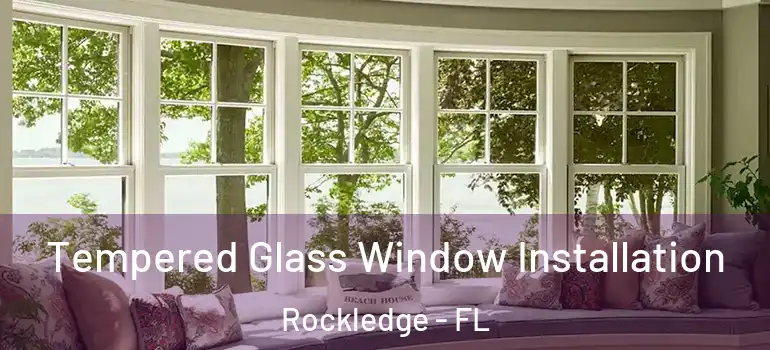 Tempered Glass Window Installation Rockledge - FL