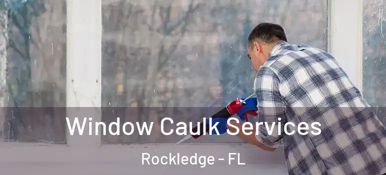 Window Caulk Services Rockledge - FL