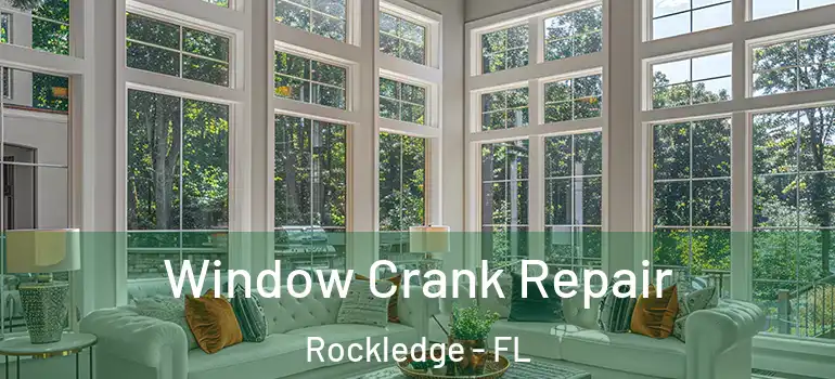Window Crank Repair Rockledge - FL