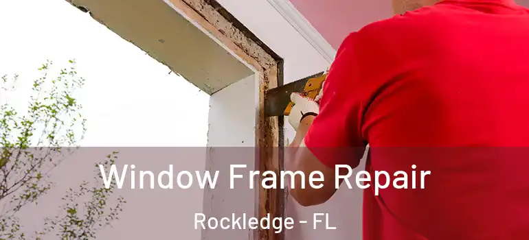 Window Frame Repair Rockledge - FL