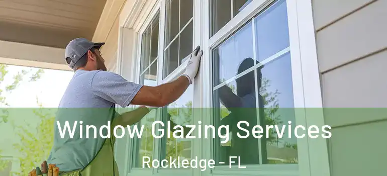 Window Glazing Services Rockledge - FL
