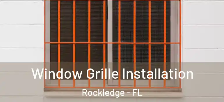 Window Grille Installation Rockledge - FL