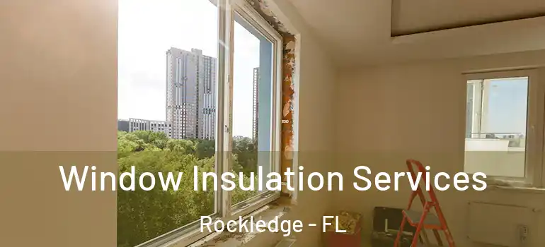 Window Insulation Services Rockledge - FL