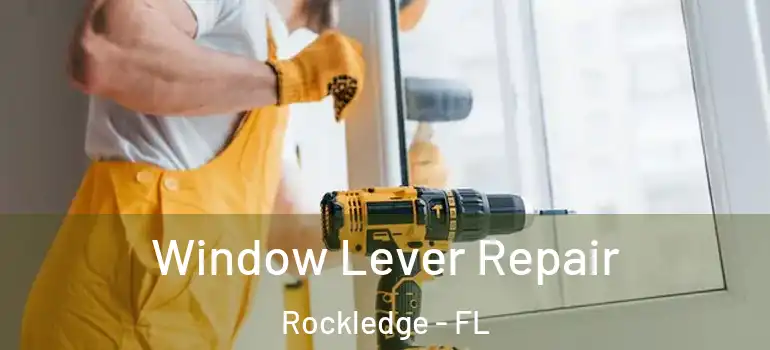 Window Lever Repair Rockledge - FL