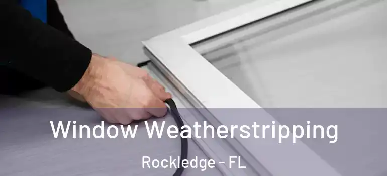 Window Weatherstripping Rockledge - FL
